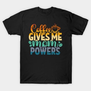 Coffee gives me mom powers T-Shirt